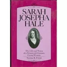 Sarah Josepha Hale - The life and times of a nineteenth century career woman