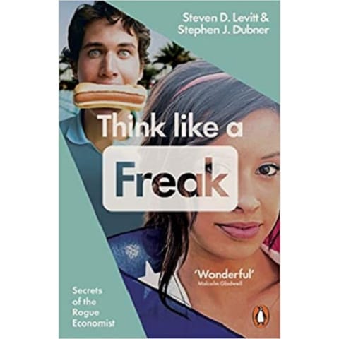 Think Like a Freak by Steven D. Levitt & Shephen J. Dubner