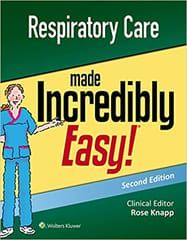 Respiratory Care Made Incredibly Easy 2nd Edition 2019 by Rose Knapp