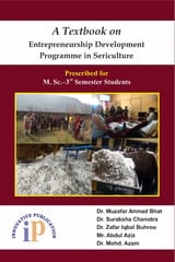 A Textbook on Entrepreneurship Development Programme in Sericulture, First Edition, 2020, By Dr. Muzafar Ahmad Bhat, Dr. Suraksha Chanotra, Dr. Zafar Iqbal Buhroo, Mr. Abdul Aziz, Dr. Mohd. Azam