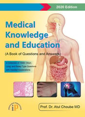 Medical Knowledge and Education (A Book of Questions and Answers), 2020 Edition, First Edition, 2020, By Prof. Dr. Atul Choube MD