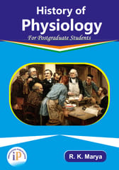 History of Physiology – For Postgraduate Students, First Edition, 2021, By R. K. Marya – M.D. (Physiology), Ph.D.