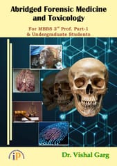 Abridged Forensic Medicine and Toxicology For MBBS 3rd Prof. Part-1 & Undergraduate Students, First Edition, 2021, By Dr. Vishal Garg