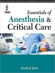 Essentials Of Anesthesia & Critical Care 1st Edition By Jain Anshul