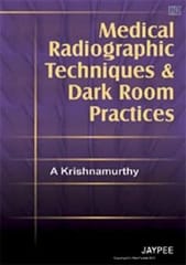 Medical Radiographic Techniques And Dark Room Practices 1st Edition By Krishnamurthy
