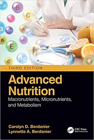 Advanced Nutrition Macronutrients Micronutrients and Metabolism 3rd Edition 2021 by Carolyn D Berdanier