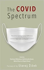 The Covid Spectrum Theoretical And Experiential Reflections From India And Beyond By Edited By Kanchana Mahadevan, Satishchandra Kumar,Meher Bhoot, Rajesh Kharat Publisher Speaking Tiger