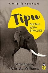 Tipu Sultan Of The Siwaliks A Wildlife Adventure By Amirtharaj Christy Williams Publisher Speaking Tiger