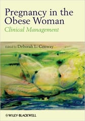 Pregnancy in the Obese Women: Clinical Mangement 2011 By Conway Publisher Wiley