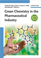 Green Chemistry in the Pharmaceutical Industry 2010 By Dunn Publisher Wiley