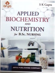Applied Biochemistry And Nutrition For B.Sc Nursing 2nd Edition By S K Gupta
