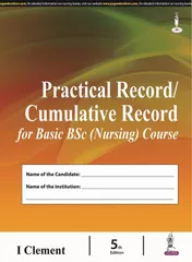 Practical Record/Cumulative Record for Basic BSc (Nursing) Course 5th edition 2018 by I Clement