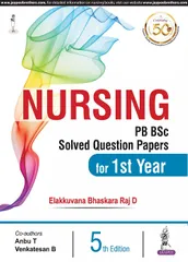 Nursing PB BSc Solved Question Papers for 1st Year 5th Edition 2018 By Elakkuvana Bhaskara Raj D