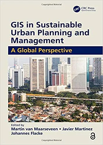 GIS in Sustainable Urban Planning and Management (Open Access): A Global Perspective 2019 By  Martin van Maarseveen