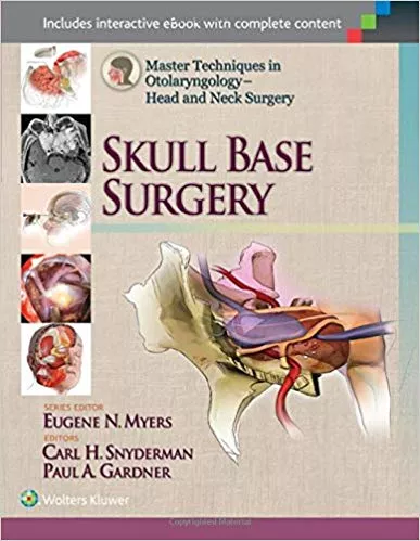 MASTER TECHNIQUES IN OTOLARYNGOLOGY-HEAD & NECK SURGERY SKULL BASE SURGERY, 2015 BY MYERS