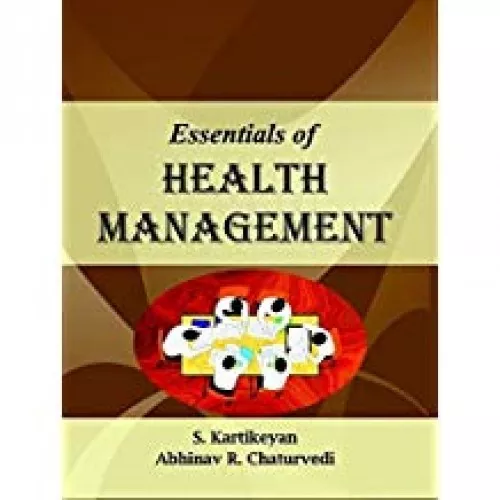 Essentials Of Health Management - 1st Edition 2009 By S. Kartikeyan