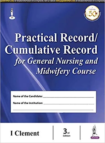 Practical Record/Cumulative Record for General Nursing and Midwifery Course 3rd Edition 2019 By I Clement