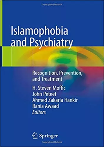 Islamophobia and Psychiatry: Recognition, Prevention, and Treatment 2019 By H. Steven Moffic