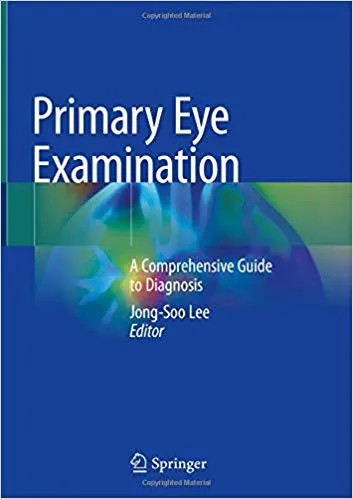 Primary Eye Examination: A Comprehensive Guide to Diagnosis 2019 By Jong Soo Lee