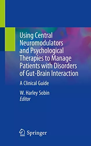 Using Central Neuromodulators and Psychological Therapies to Manage Patients with Disorders of Gut-Brain Interaction 2019 By  W. Harley Sobin