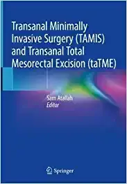 Transanal Minimally Invasive Surgery (TAMIS) and Transanal Total Mesorectal Excision (TATME) 2019 By Sam Atallah