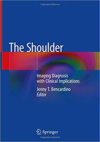 The Shoulder: Imaging Diagnosis with Clinical Implications 2019 By Jenny T. Bencardino