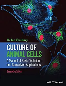 Culture of Animal Cells: A Manual of Basic Technique and Specialized Applications 7th Edition 2016 By R. Ian Freshney