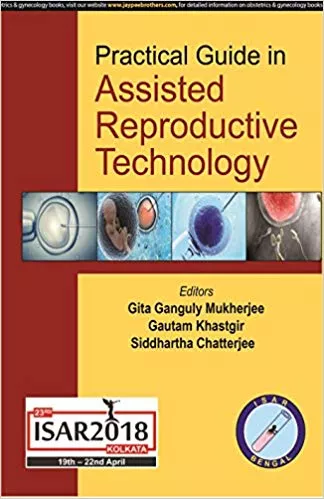 Practical Guide in Assisted Reproductive Technology 2018 by Gita Ganguly Mukherjee
