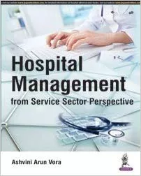 Hospital Management From Service Sector Perspective 2016 by Vora Ashvini Arun