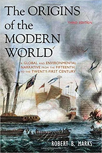 The Origins Of The Modern World: A Global And Environmental Narrative From The Fifteenth To The Twen By Robert B. Marks Publisher Rowman & Littlefield (Distributed Exclusively By Dev Publishers & Distributors)
