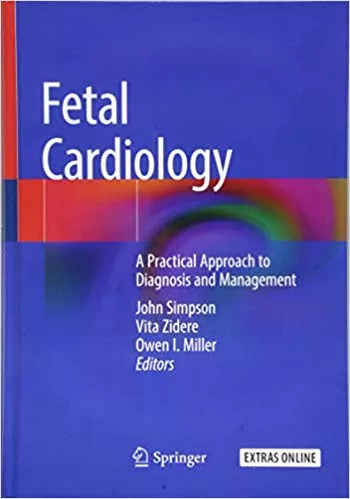 Fetal Cardiology: A Practical Approach to Diagnosis and Management 2018 By John Simpson