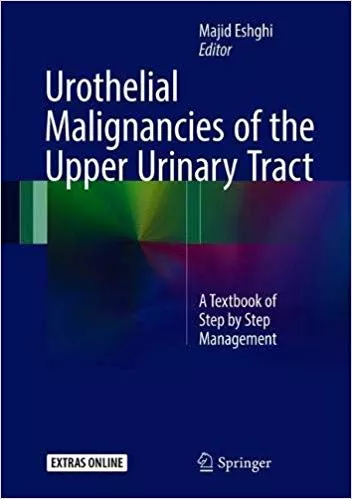 Urothelial Malignancies of the Upper Urinary Tract 2018 By Majid Eshghi