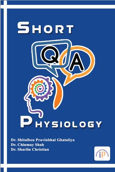 Short Questions and Answers of Physiology, First Edition, 2019, By Dr. Shitalben Pravinbhai Ghataliya, Dr. Chinmay Shah, Dr. Sharlin Christian
