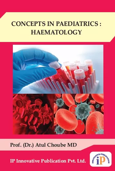 CONCEPTS IN PAEDIATRICS : HAEMATOLOGY, First Edition, 2019, By Prof. (Dr.) Atul Choube MD