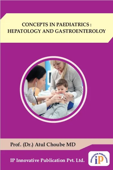 CONCEPTS IN PAEDIATRICS : HEPATOLOGY AND GASTROENTEROLOGY, First Edition, 2019, By Prof. (Dr.) Atul Choube MD