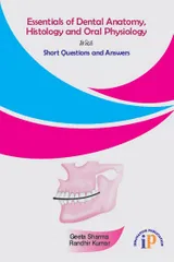 Essentials of Dental Anatomy, Histology and Oral Physiology With Short Questions and Answers, First Edition, 2019, By Geeta Sharma, Randhir Kumar