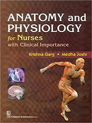Anatomy and Physiology for Nurses with Clinical Importance 2017 By Garg K