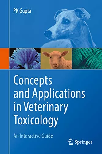 Concepts and Applications in Veterinary Toxicology: An Interactive Guide 1st Edition 2019 By PK Gupta