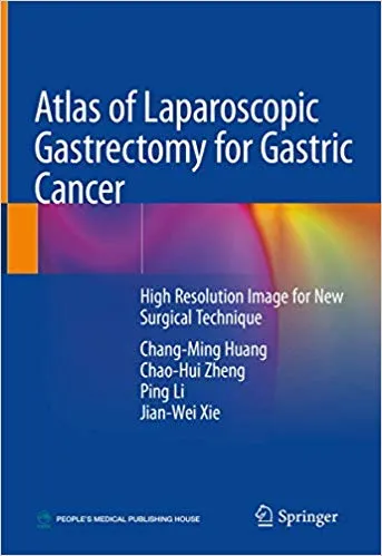 Atlas of Laparoscopic Gastrectomy for Gastric Cancer 2019 By Chang-Ming Huang