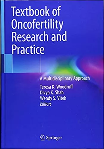 Textbook of Oncofertility Research and Practice: A Multidisciplinary Approach 2019 By Teresa K. Woodruff