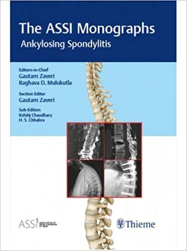 The ASSI Monographs: Ankylosing Spondylitis 1st Edition 2018 By Zaveri