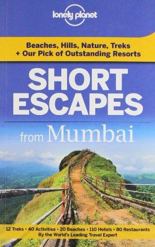 Short Escapes from Mumbai: An informative guide to over 30 getaways with hotels, dining, shopping, activities & nightlife [Feb 01, 2013] Anirban Mahapatra