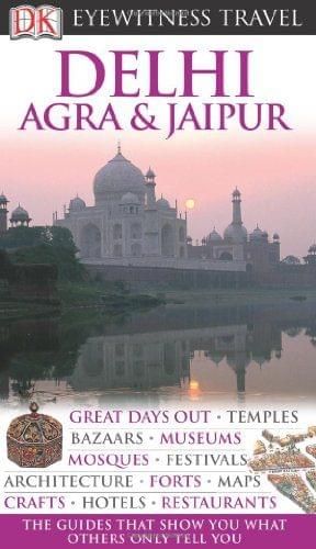 DK Eyewitness Travel Guide: Delhi, Agra & Jaipur [Flexibound] [Aug 02, 2010] Chaturvedi, Anuradha; Kanwar, Dharmendar and Sengupta, Ranjana