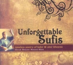 Unforgettable Sufis-Timeless Poetry Of Kabir & Amir Khusrau [Audio CD] Shujaat Khan