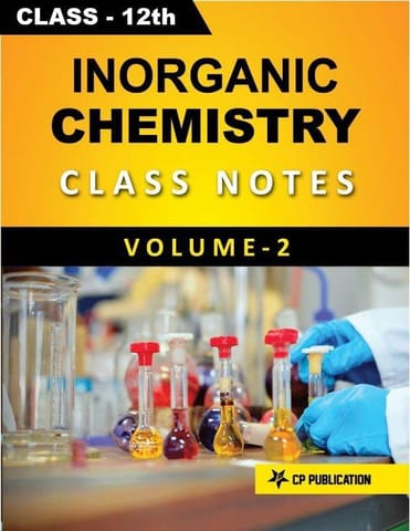 Inorganic Chemistry (Vol-2) Class Notes for JEE & NEET (For Class 12) By Career Point Kota
