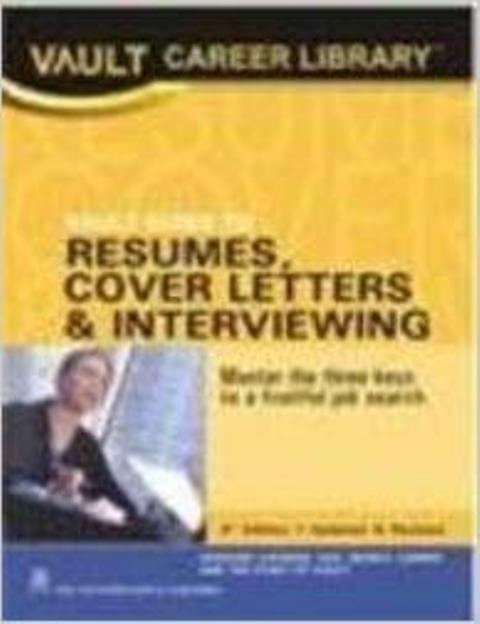 VAULT Guide to Resumes, Cover Letters and Interviewing