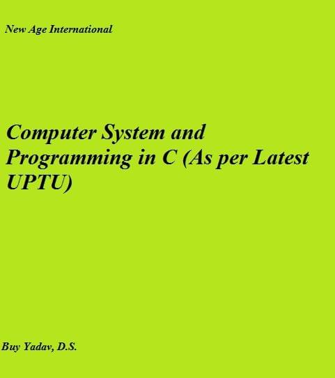 Computer System and Programming in C (As per Latest UPTU)