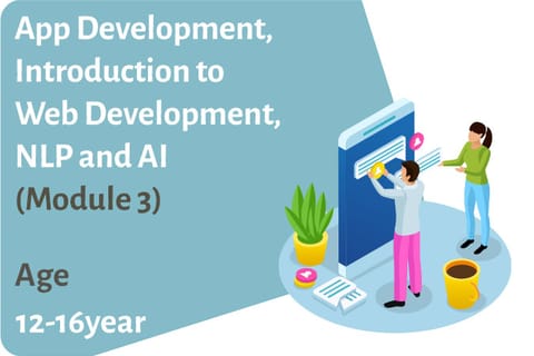 App Development, Introduction to Web Development, NLP and AI ( Module 3) Age 12-16 Years