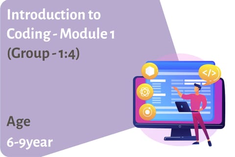 Introduction to Coding - Module 1 (Group - 1:4) Age 6-9 Years