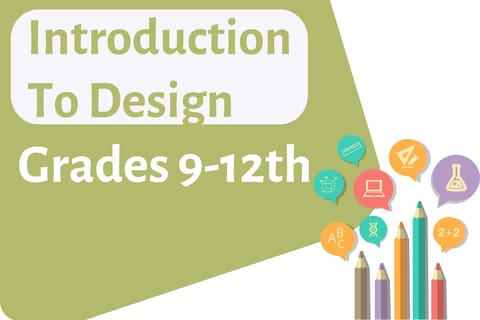 Introduction to Design Grades 9-12th